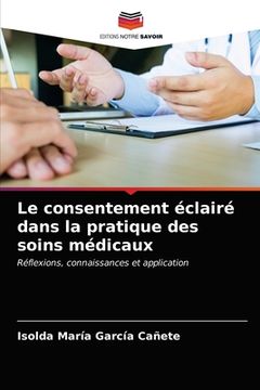 portada Le consentement éclairé dans la pratique des soins médicaux (en Francés)