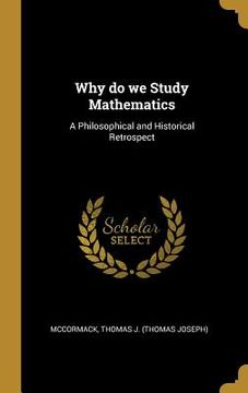 portada Why do we Study Mathematics: A Philosophical and Historical Retrospect (in English)