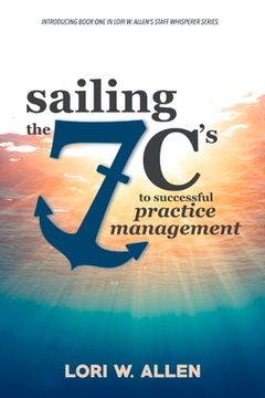portada Sailing the 7 C's to Successful Practice Management: Volume 1 (in English)