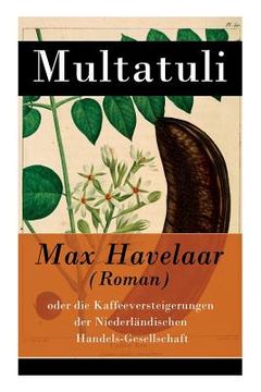 portada Max Havelaar (Roman): oder die Kaffeeversteigerungen der Niederländischen Handels-Gesellschaft (en Inglés)