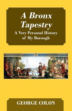 portada A Bronx Tapestry: A Very Personal History of My Borough 