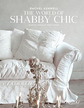 portada Rachel Ashwell the World of Shabby Chic: Beautiful Homes, my Story & Vision (en Inglés)