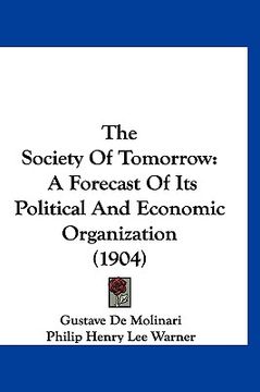 portada the society of tomorrow: a forecast of its political and economic organization (1904) (in English)