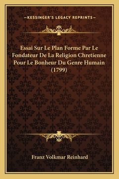 portada Essai Sur Le Plan Forme Par Le Fondateur De La Religion Chretienne Pour Le Bonheur Du Genre Humain (1799) (en Francés)