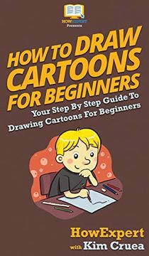 portada How to Draw Cartoons for Beginners: Your Step by Step Guide to Drawing Cartoons for Beginners (en Inglés)