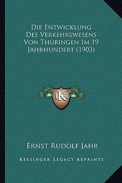 portada Die Entwicklung Des Verkehrswesens Von Thuringen Im 19 Jahrhundert (1903) (en Alemán)