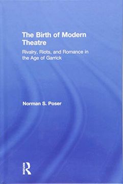 portada The Birth of Modern Theatre: Rivalry, Riots, and Romance in the Age of Garrick (in English)