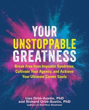 portada Your Unstoppable Greatness: Break Free from Impostor Syndrome, Cultivate Your Agency, and Achieve Your Ultimate Career Goals (en Inglés)