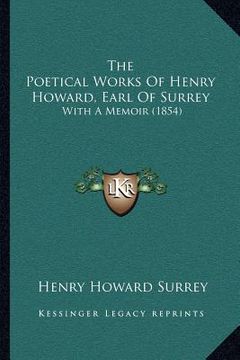 portada the poetical works of henry howard, earl of surrey: with a memoir (1854) (in English)