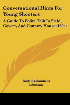 portada conversational hints for young shooters: a guide to polite talk in field, covert, and country house (1894) (in English)