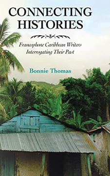 portada Connecting Histories: Francophone Caribbean Writers Interrogating Their Past (Caribbean Studies Series) (in English)