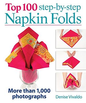 portada Top 100 Step-By-Step Napkin Folds: More Than 1,000 Photographs (en Inglés)