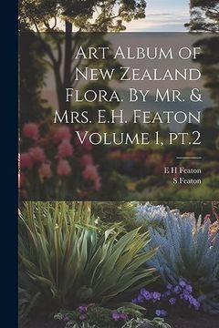 portada Art Album of new Zealand Flora. By mr. & Mrs. E. H. Featon Volume 1, Pt. 2 (en Inglés)