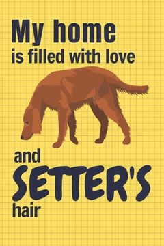 portada My home is filled with love and Setter's hair: For Setter Dog fans (en Inglés)