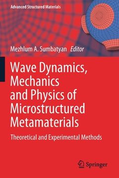 portada Wave Dynamics, Mechanics and Physics of Microstructured Metamaterials: Theoretical and Experimental Methods (en Inglés)