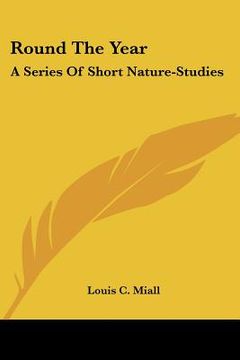 portada round the year: a series of short nature-studies (en Inglés)