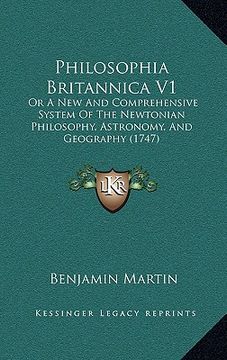 portada philosophia britannica v1: or a new and comprehensive system of the newtonian philosophy, astronomy, and geography (1747) (en Inglés)