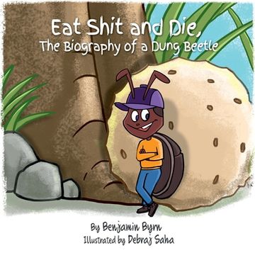 portada Eat Shit and Die: The Biography of a Dung Beetle (en Inglés)