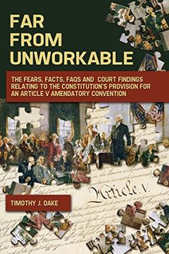portada Far From Unworkable: The Fears, Facts, FAQs and Court Findings Relating To The Constitution's Provision For An Article V Amendatory Convention (in English)