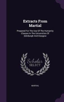 portada Extracts From Martial: Prepared For The Use Of The Humanity Classes In The Universities Of Edinburgh And Glasgow