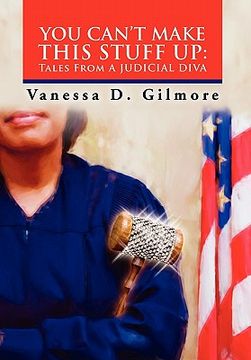 portada you can't make this stuff up: tales from a judicial diva (en Inglés)