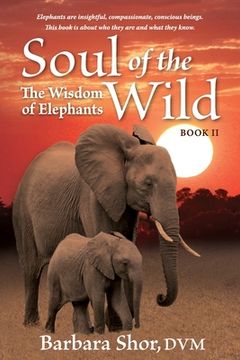 portada Soul of the Wild: Book II, The Wisdom of Elephants (in English)