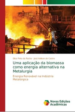 portada Uma Aplicação da Biomassa Como Energia Alternativa na Metalurgia (en Portugués)