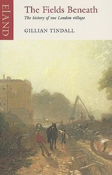 portada the fields beneath: the history of one london village (en Inglés)