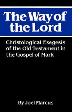 portada the way of the lord: christological exegesis of the old testament in the gospel of mark (en Inglés)