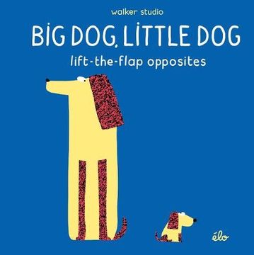 portada Big Dog, Little Dog. Lift The Flap Opposites (Walker Studio)