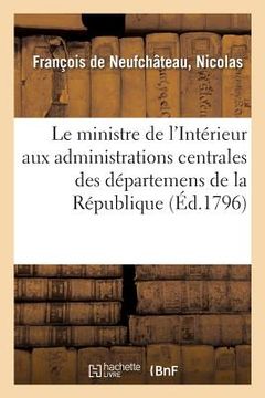 portada Le Ministre de l'Intérieur Aux Administrations Centrales Des Départemens de la République