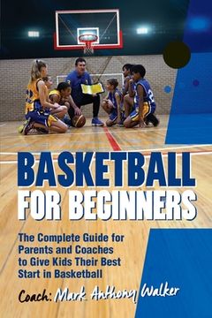portada Basketball for Beginners: The Complete Guide for Parents and Coaches (en Inglés)