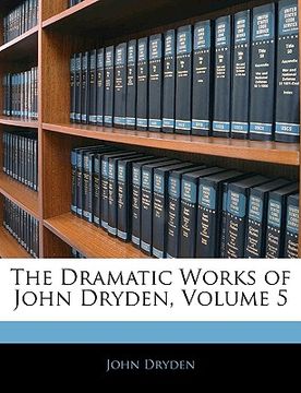portada the dramatic works of john dryden, volume 5 (en Inglés)