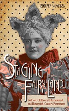 portada Staging Fairyland: Folklore, Children's Entertainment, and Nineteenth-Century Pantomime (Series in Fairy-Tale Studies) (en Inglés)
