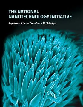 portada The National Nanotechnology Initiative: Supplement to the President's 2013 Budge (en Inglés)