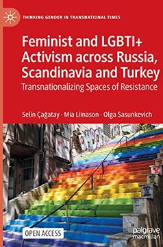 portada Feminist and Lgbti+ Activism Across Russia, Scandinavia and Turkey: Transnationalizing Spaces of Resistance (Thinking Gender in Transnational Times) (en Inglés)