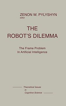 portada The Robots Dilemma: The Frame Problem in Artificial Intelligence (Theoretical Issues in Cognitive Science) (in English)