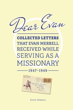 portada Dear Evan: Collected Letters That Evan Merrell Received While Serving as a Missionary, 1947-1949 (en Inglés)