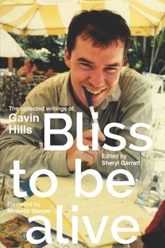 portada Bliss To Be Alive (2020 edition): The Collected Writings of Gavin Hills (en Inglés)