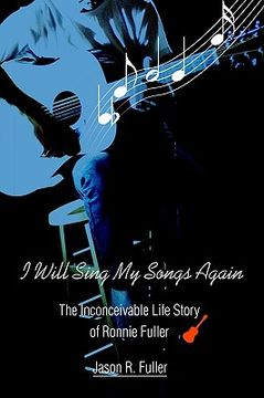 portada i will sing my songs again: the inconceivable life story of ronnie fuller (en Inglés)