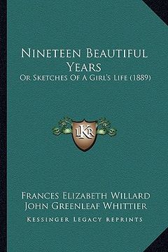 portada nineteen beautiful years: or sketches of a girl's life (1889) (en Inglés)