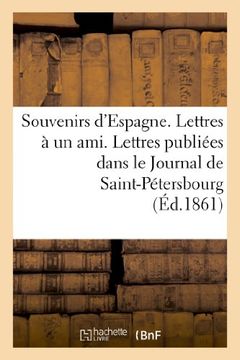 portada Souvenirs D'Espagne. Lettres a Un Ami. Lettres Publiees Dans Le Journal de Saint-Petersbourg... (Litterature) (French Edition)