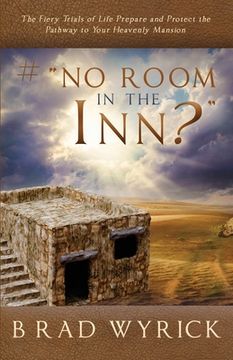 portada # No Room in the Inn?: The Fiery Trials of Life Prepares and Protects the Pathway to Your Heavenly Mansion (en Inglés)