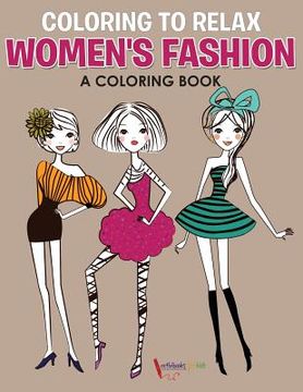 portada Coloring to Relax: Women's Fashion, a Coloring Book (in English)