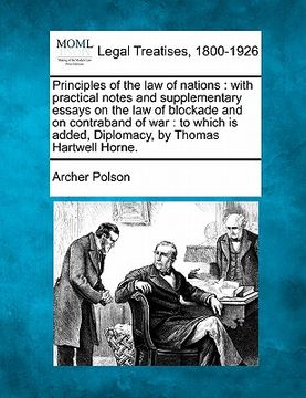 portada principles of the law of nations: with practical notes and supplementary essays on the law of blockade and on contraband of war: to which is added, di (en Inglés)