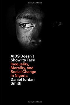 portada Aids Doesn't Show its Face: Inequality, Morality, and Social Change in Nigeria 