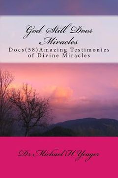 portada God Still Does Miracles: Docs (58) Amazing Testimonies of Divine Miracles (en Inglés)