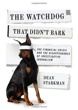 portada The Watchdog That Didn t Bark: The Financial Crisis And The Disappearance Of Investigative Journalism (columbia Journalism Review Books) (en Inglés)