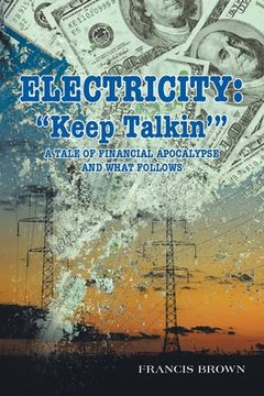 portada Electricity: "Keep Talkin'" A Tale of Financial Apocalypse and What Follows (en Inglés)