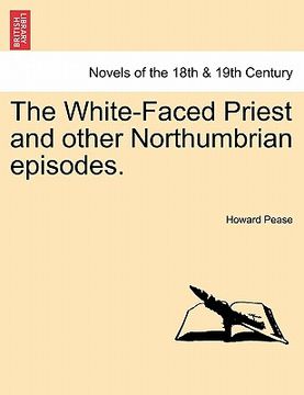 portada the white-faced priest and other northumbrian episodes. (in English)
